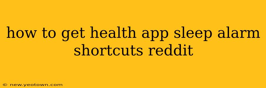 how to get health app sleep alarm shortcuts reddit