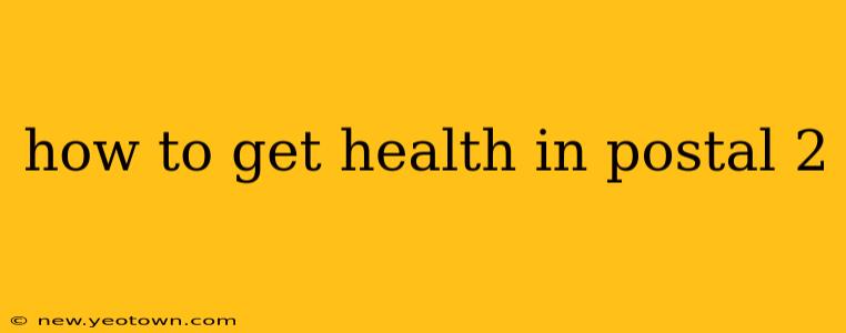 how to get health in postal 2