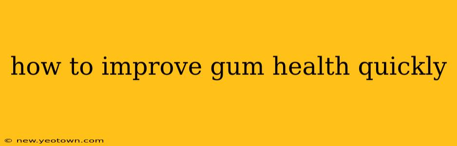how to improve gum health quickly