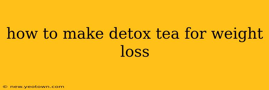how to make detox tea for weight loss
