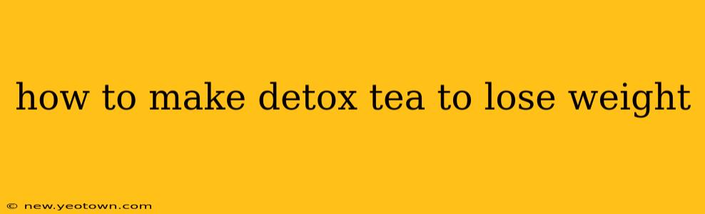 how to make detox tea to lose weight