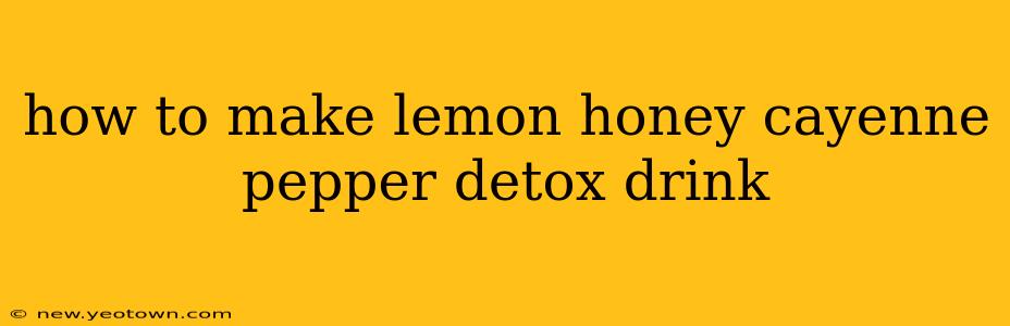how to make lemon honey cayenne pepper detox drink