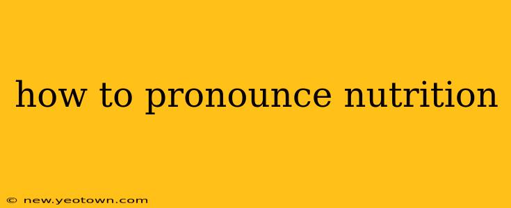 how to pronounce nutrition