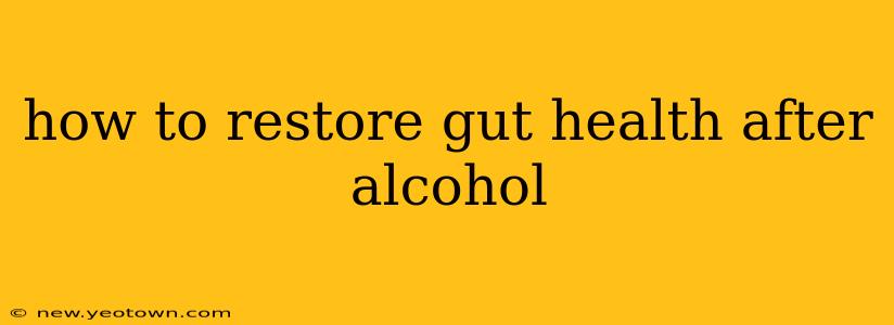 how to restore gut health after alcohol