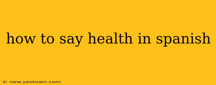 how to say health in spanish