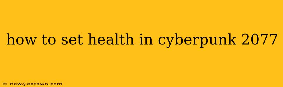 how to set health in cyberpunk 2077