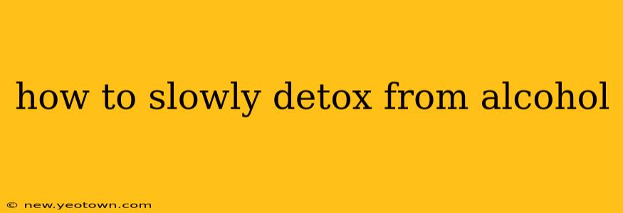 how to slowly detox from alcohol