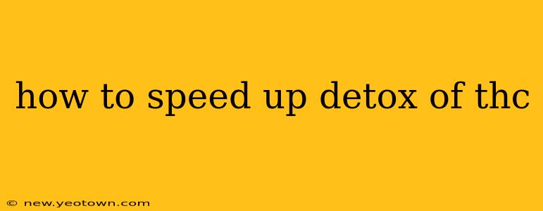 how to speed up detox of thc
