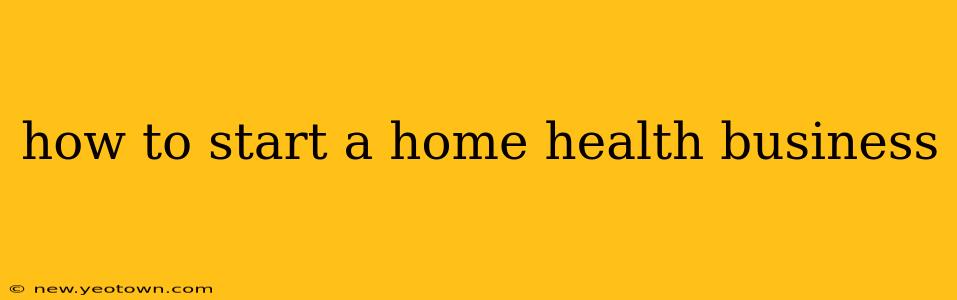 how to start a home health business