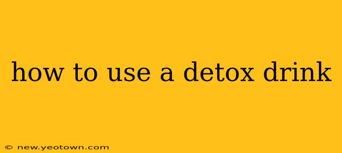 how to use a detox drink