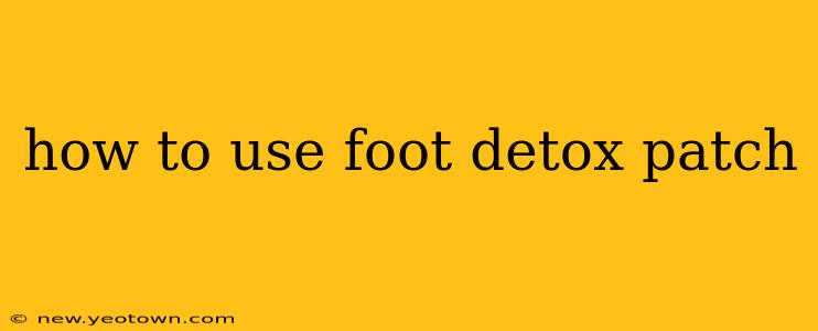 how to use foot detox patch