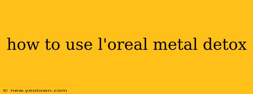 how to use l'oreal metal detox
