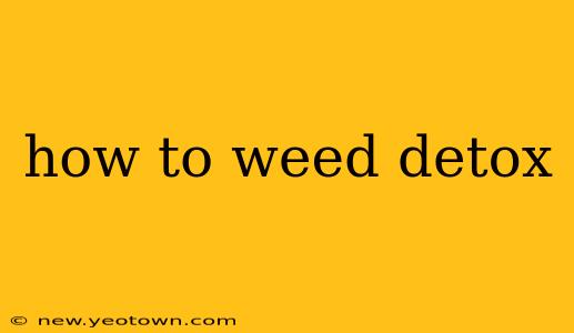 how to weed detox