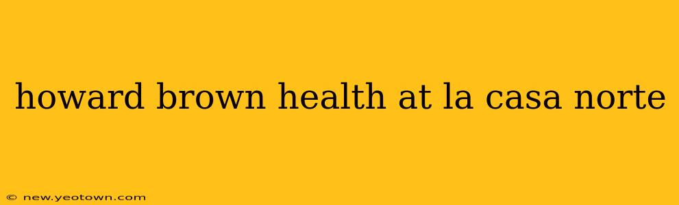 howard brown health at la casa norte