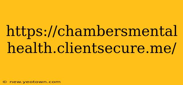 https://chambersmental health.clientsecure.me/ https://chambersmental health.clientsecure.me/