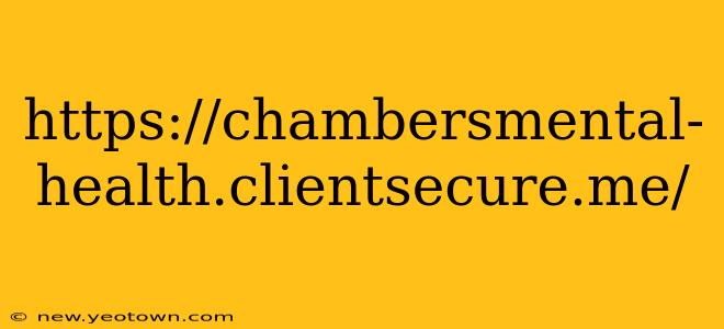 https://chambersmental-health.clientsecure.me/ https://chambersmental-health.clientsecure.me/