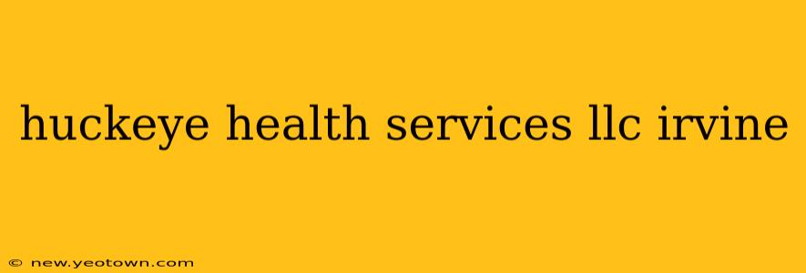 huckeye health services llc irvine