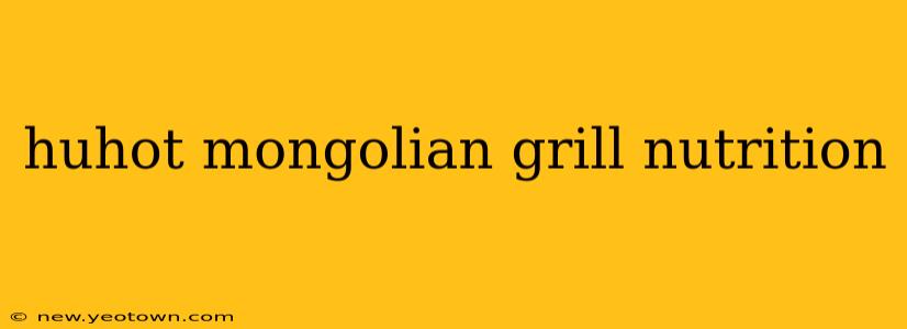 huhot mongolian grill nutrition