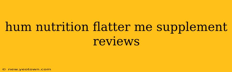 hum nutrition flatter me supplement reviews