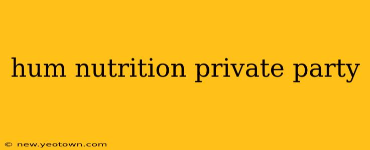 hum nutrition private party