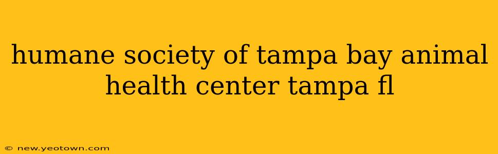 humane society of tampa bay animal health center tampa fl