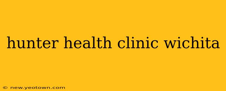 hunter health clinic wichita