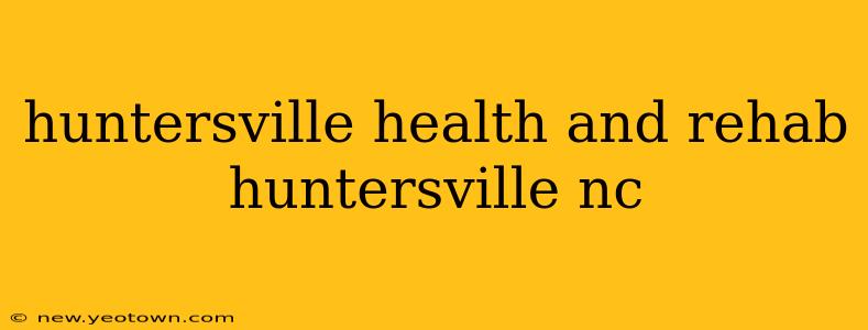huntersville health and rehab huntersville nc