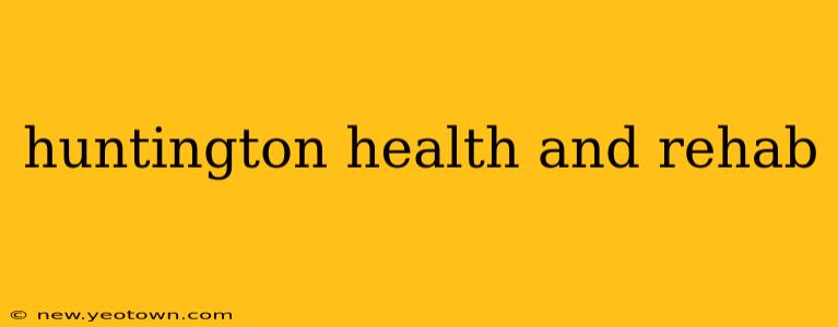 huntington health and rehab