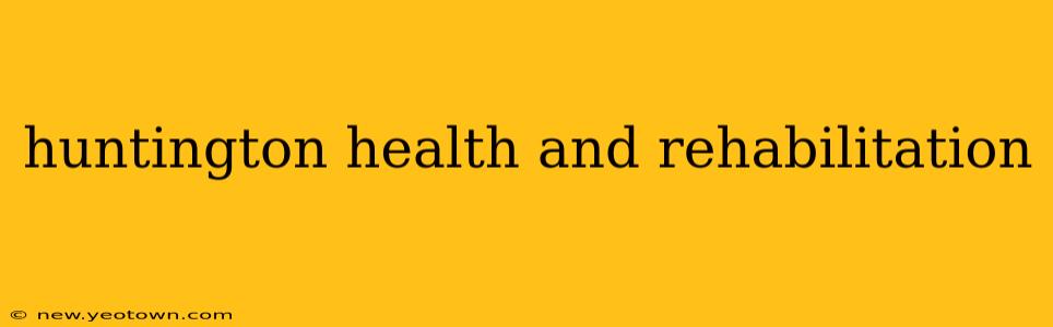 huntington health and rehabilitation