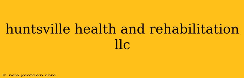 huntsville health and rehabilitation llc