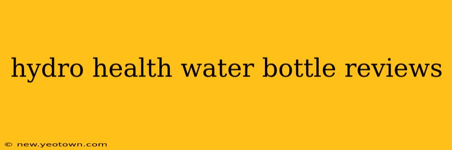 hydro health water bottle reviews