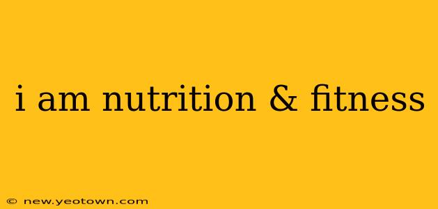 i am nutrition & fitness