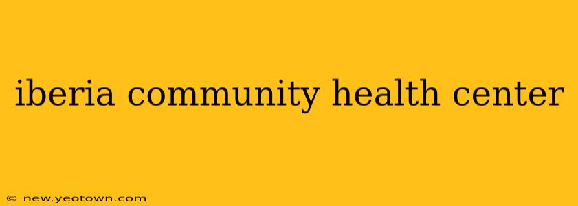 iberia community health center
