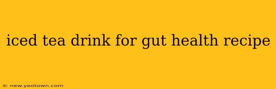 iced tea drink for gut health recipe
