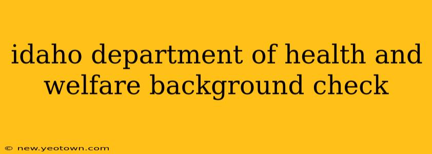 idaho department of health and welfare background check