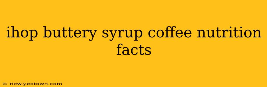 ihop buttery syrup coffee nutrition facts