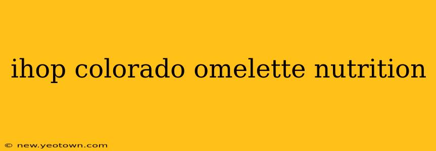 ihop colorado omelette nutrition