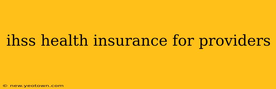 ihss health insurance for providers