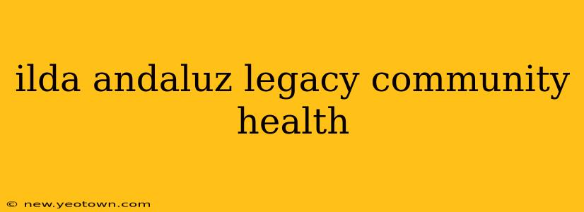 ilda andaluz legacy community health