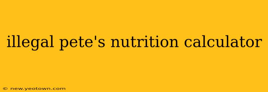 illegal pete's nutrition calculator