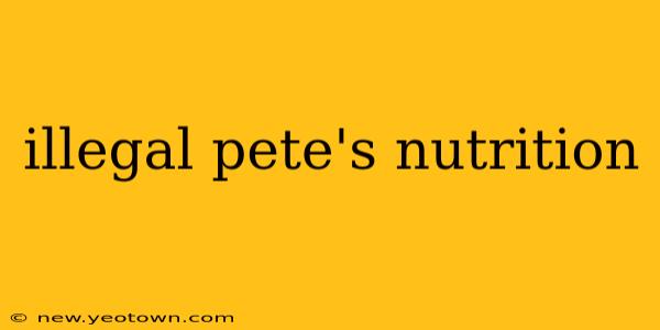 illegal pete's nutrition