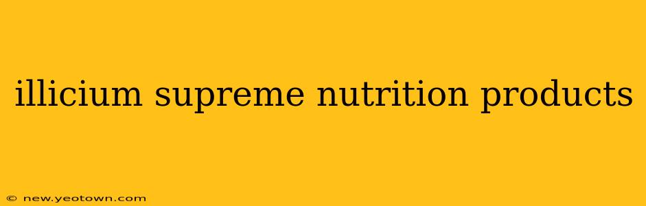 illicium supreme nutrition products