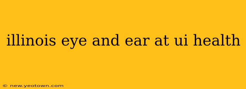 illinois eye and ear at ui health