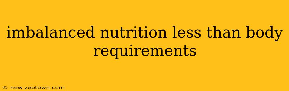 imbalanced nutrition less than body requirements