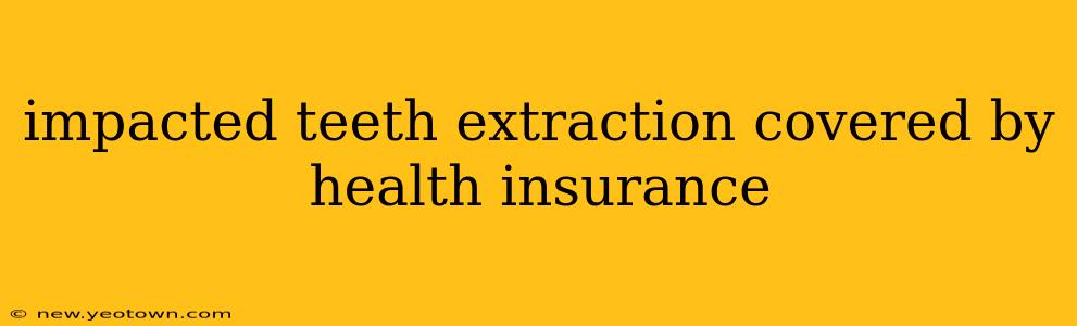 impacted teeth extraction covered by health insurance