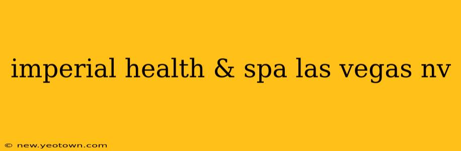 imperial health & spa las vegas nv