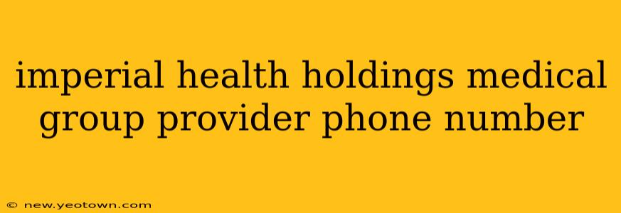imperial health holdings medical group provider phone number
