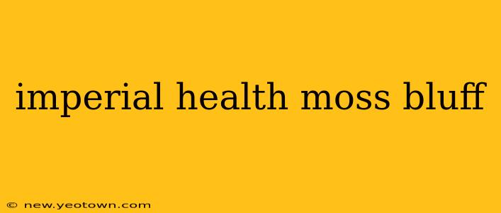 imperial health moss bluff