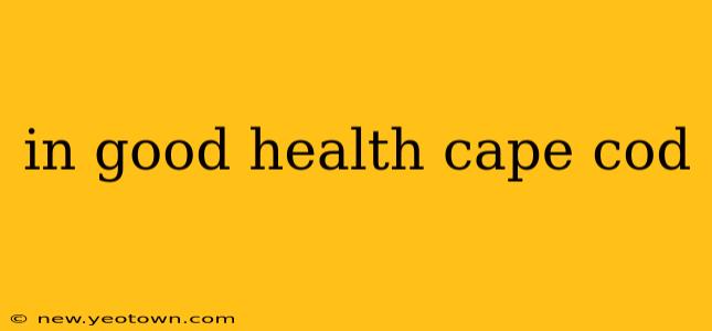 in good health cape cod