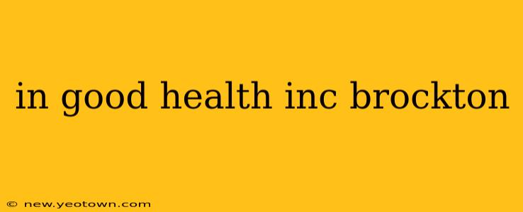 in good health inc brockton